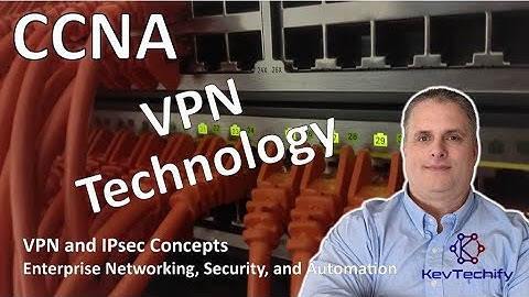 VPN Technology - VPN and IPsec Concepts - Ent Net, Sec, and Automation - CCNA - KevTechify | vid 40