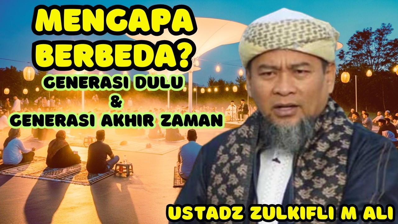 Perbedaan Generasi Awal Islam dan Generasi Akhir Zaman | Kajian Ustadz Zulkifli M. Ali