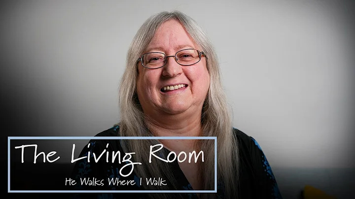 He Walks Where I Walk | The Living Room