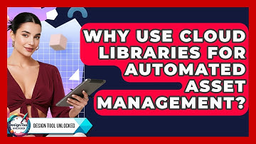 Why Use Cloud Libraries For Automated Asset Management? - Design Tool Unlocked