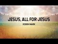 Jesus all for jesus  robin mark lyric