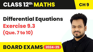 Differential Equations - Exercise 9.3 (Que. 7 to 10) | Class 12 Maths Chapter 9 | CBSE 2025-26