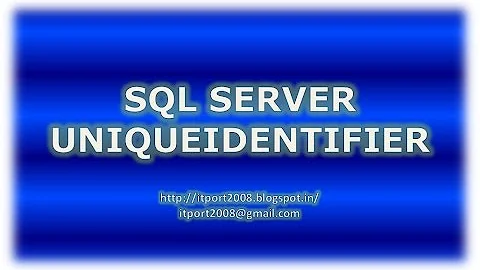 UniqueIdentifier, Guid, Newid, NewSequentialid in SQL Server