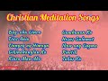 CHRISTIAN MEDITATION SONGS | Christian Music Lyrics |