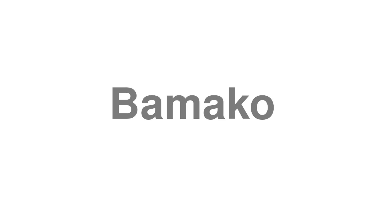 How to Pronounce "Bamako"