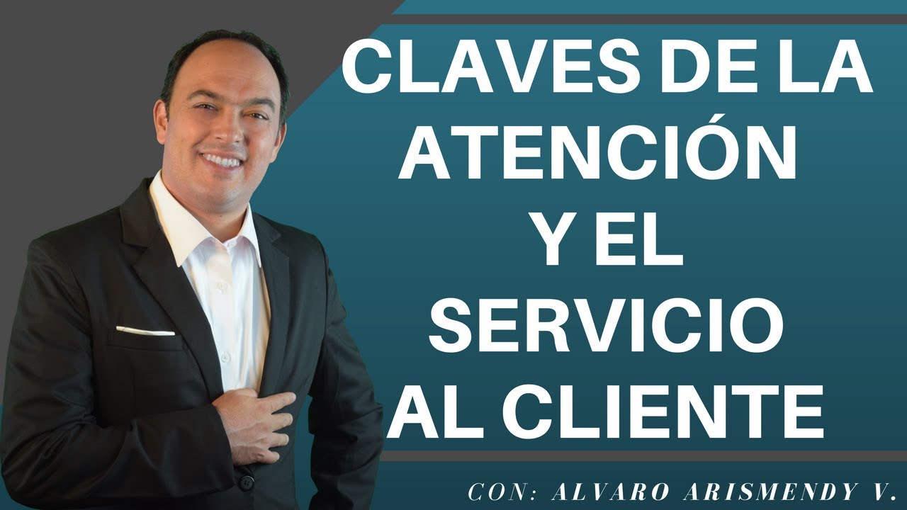 Claves de la Atención y del Servicio al cliente con Alvaro Arismendy V. -  YouTube
