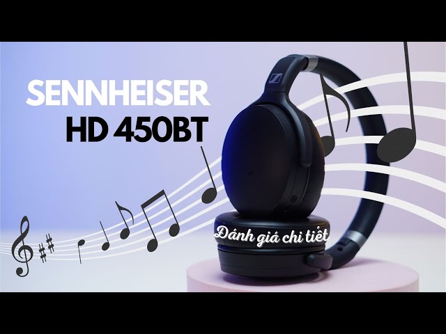 Sennheiser HD 450BT - Nhiều hơn những gì bạn mong đợi!!