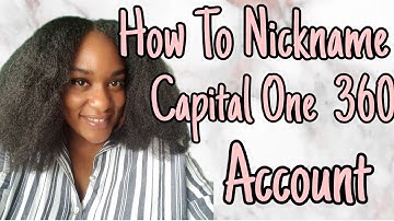 How To Name Your Capital One 360 Accounts | Nickname Your Account
