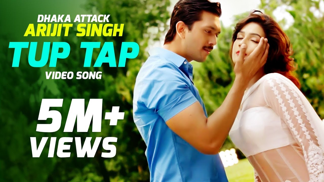 Tup Tap   Arijit Singh  Somlata  Dhaka Attack Bangla Movie Song  Arifin Shuvoo  Mahiya Mahi