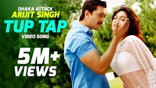 Tup Tap - Arijit Singh & Somlata | 'Dhaka Attack' Bangla Movie Song | Arifin Shuvoo | Mahiya Mahi