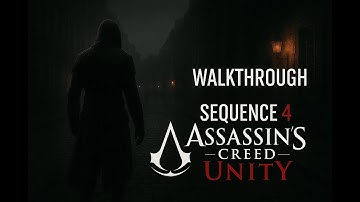 Assassin’s Creed Unity Walkthrough | Sequence 4 (PS4/Xbox One/PC) - No Commentary