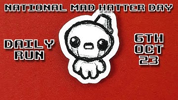 The Binding of Isaac - Special Daily Run (National Mad Hatter day) 6th Oct 2023 (Rank: 9)