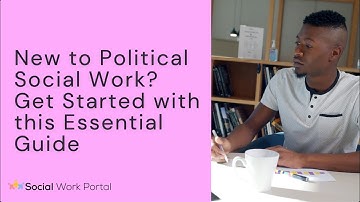 New to Political Social Work? Get Started with this Essential Guide