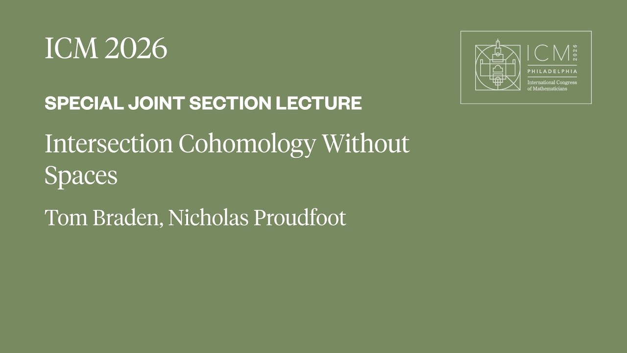 ICM 2026 Special Joint Section Lecture - Tom Braden, Nicholas Proudfoot