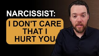 Narcissist: I DON'T CARE THAT I HURT YOU!