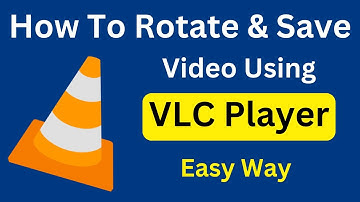 How To Rotate & Save A Video Using VLC Media Player | Rotate Any Video In VLC | Quick & Easy Way