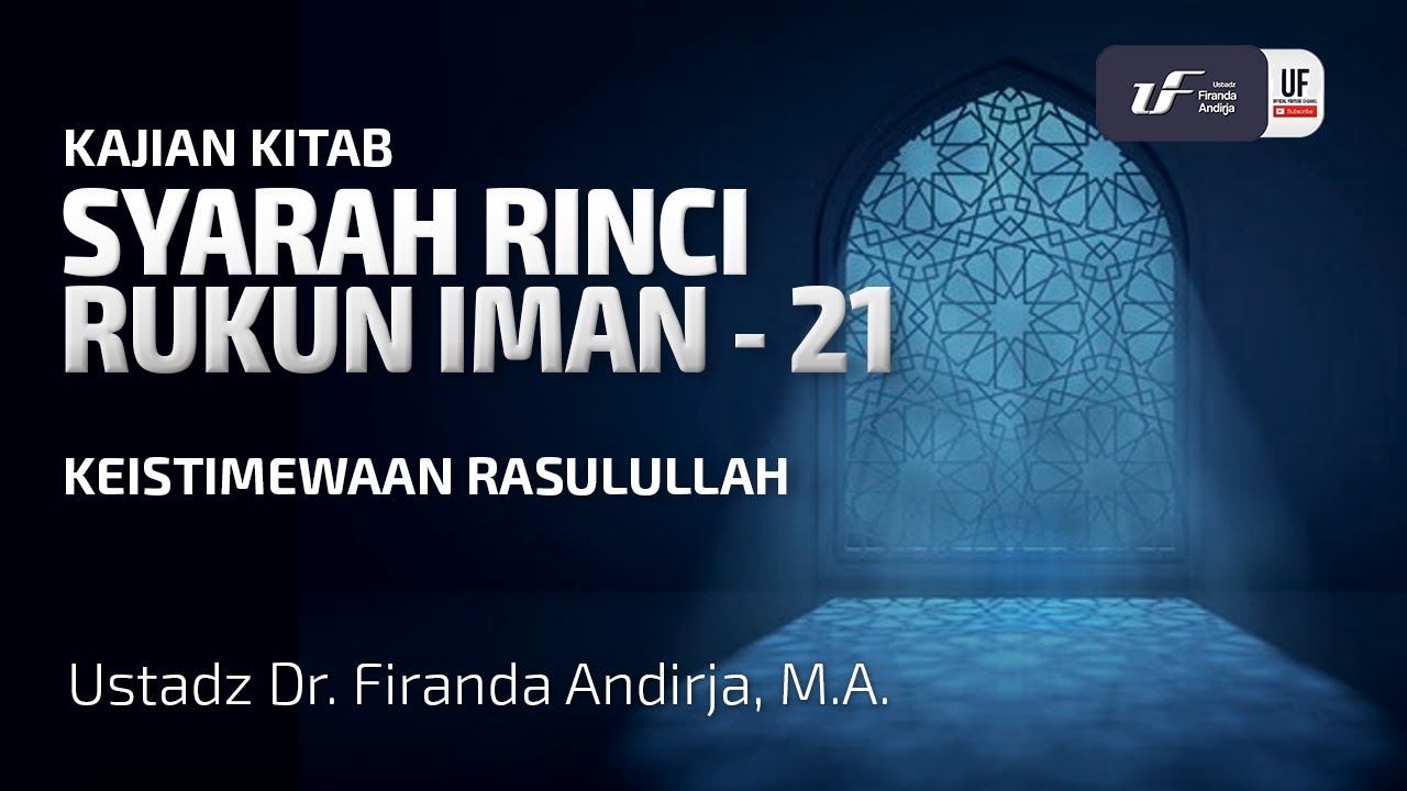 ⁣Syarah Rinci Rukun Iman #21:  Keistimewaan Rasulullah - Ust Dr. Firanda Andirja M.A