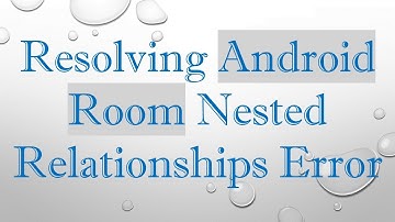 Resolving Android Room Nested Relationships Error