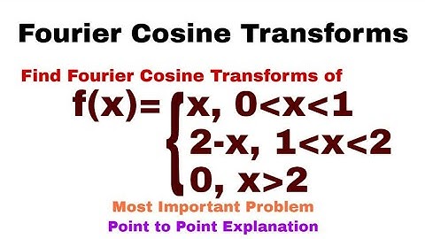9. Fourier Cosine Transforms | Complete Concept and Problem#2 | Very Important Problem