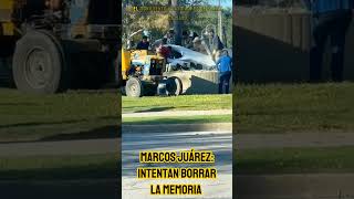 MARCOS JUÁREZ: INTENTAN BORRAR LA MEMORIA