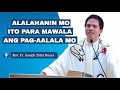 ALALAHANIN MO ITO PARA MAWALA ANG PAG-AALALA MO | FR. FIDEL ROURA