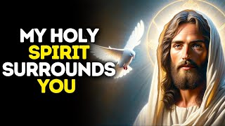 My Holy Spirit Surrounds You | God Says | God Message Today | Gods Message Now | God Message