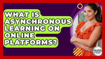 What Is Asynchronous Learning On Online Platforms? - Midlife Reset Coach