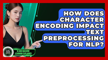 How Does Character Encoding Impact Text Preprocessing For NLP? - AI and Machine Learning Explained