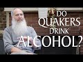 Do Quakers Drink Alcohol?