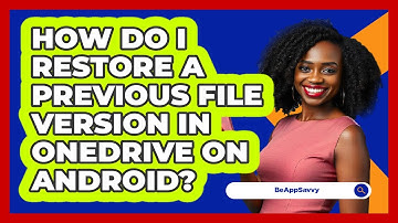How do I restore a previous file version in OneDrive on Android? - Be App Savvy