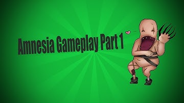 Amnesia: The Dark Descent - Walkthrough - Part 1 - Scary Let