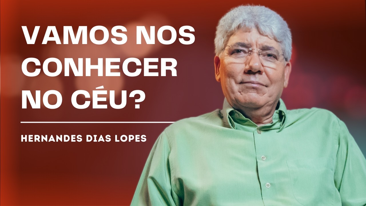 O QUE ACONTECE QUANDO UM CRISTÃO MORRE? - HERNANDES DIAS LOPES