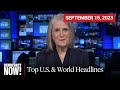 Top U.S. &amp; World Headlines — September 15, 2023