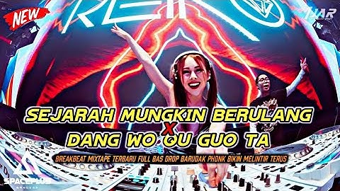 SEJARAH MUNGKIN BERULANG X DANG WOU QU GUO TA BREAKBEAT DUGEM PARTY TERBARU 2025 MINI MIXTAPE GELENG
