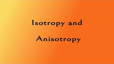 Isotropy And Anisotropy | The Solid State