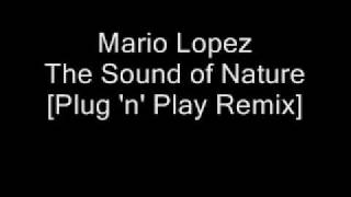 Mario Lopez - The Sound of Nature [Plug 'n' Play Remix]