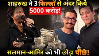 Shahrukh Khan made Rs 5000 crore from 3 films !