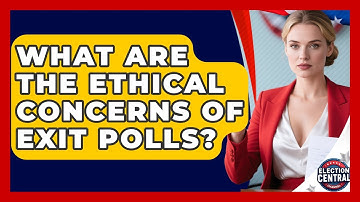What Are The Ethical Concerns Of Exit Polls? - Election Central Channel