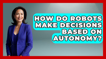 How Do Robots Make Decisions Based On Autonomy? - Test