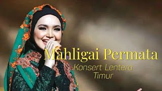 Dato' Sri Siti Nurhaliza - Mahligai Permata | Konsert Lentera Timur 2013 (LIVE)