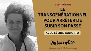 {REDIFF} Best-Of - Céline Tadiotto : Le transgénérationnel pour arrêter de subir son passé