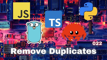 016 Remove Duplicates - JavaScript, Typescript, Python, Go & Rust