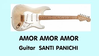 AMOR AMOR AMOR - (GABRIEL RUIZ) - Guitar SANTI PANICHI-Popular Song