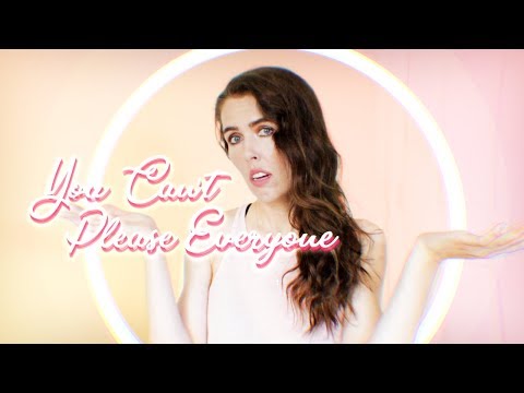 YOU CAN'T PLEASE EVERYONE
