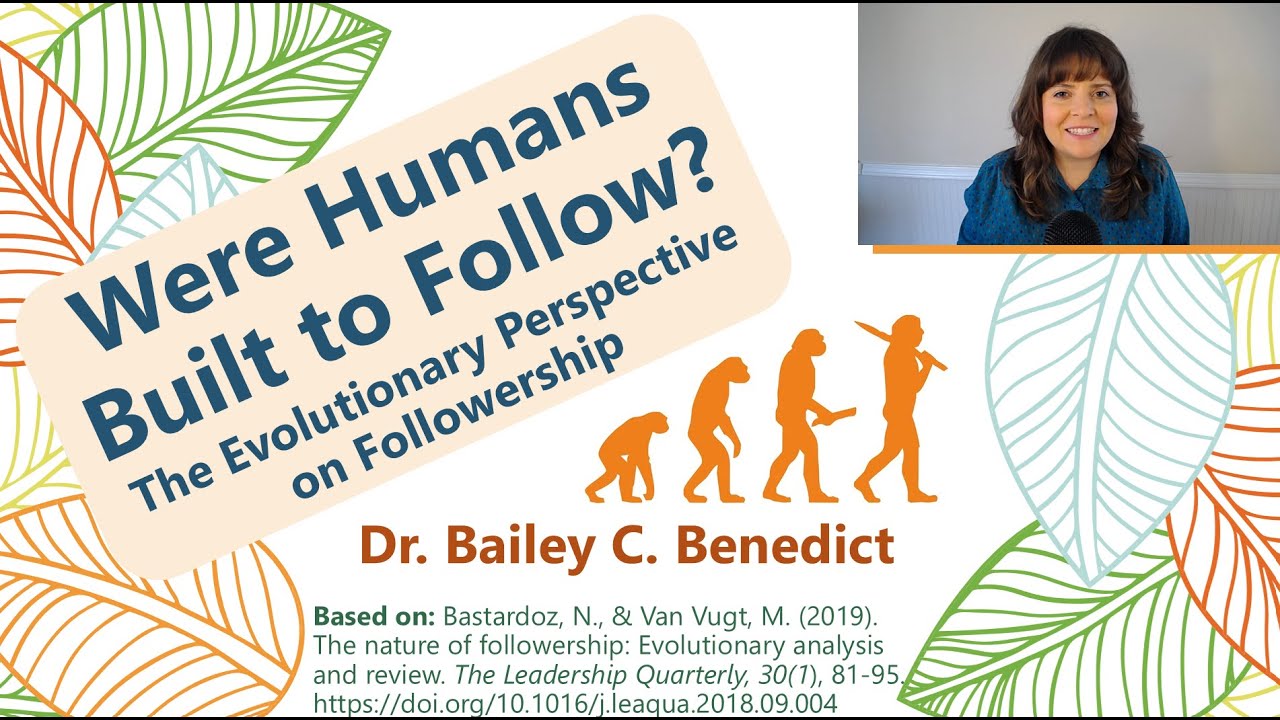 Built to Follow a Leader? The Evolutionary Perspective on Followership (Bastardoz & Van Vugt, 2019)