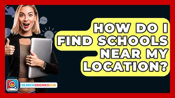 How Do I Find Schools Near My Location? - SearchEnginesHub.com