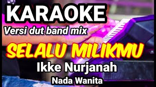 SELALU MILIKMU - Ikke Nurjanah | Karaoke dut band mix nada wanita | Lirik