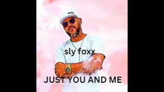 SLY FOXX Just You and Me