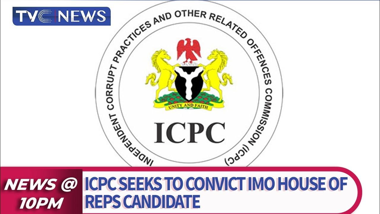 ICPC Seeks To Convict Imo House Of Reps Candidate, Abazu Benson