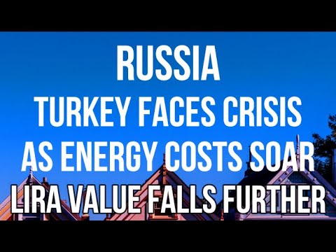 RUSSIA - TURKEY at RISK OF COLLAPSE as Trade Deficit SOARS as Energy Costs Escalate. Forex Level Low